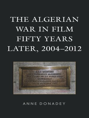 cover image of The Algerian War in Film Fifty Years Later, 2004&#8211;2012
